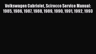 Read Volkswagen Cabriolet Scirocco Service Manual: 1985 1986 1987 1988 1989 1990 1991 1992