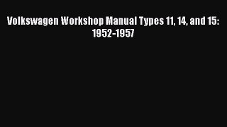 Read Volkswagen Workshop Manual Types 11 14 and 15: 1952-1957 Ebook Free