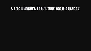 Download Carroll Shelby: The Authorized Biography PDF Free