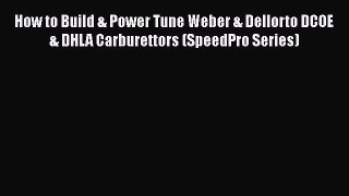 Read How to Build & Power Tune Weber & Dellorto DCOE & DHLA Carburettors (SpeedPro Series)