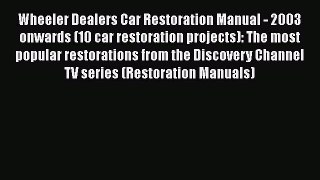 Read Wheeler Dealers Car Restoration Manual - 2003 onwards (10 car restoration projects): The