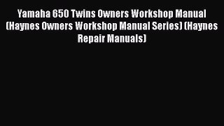 Download Yamaha 650 Twins Owners Workshop Manual (Haynes Owners Workshop Manual Series) (Haynes