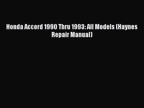 Read Honda Accord 1990 Thru 1993: All Models (Haynes Repair Manual) Ebook Free