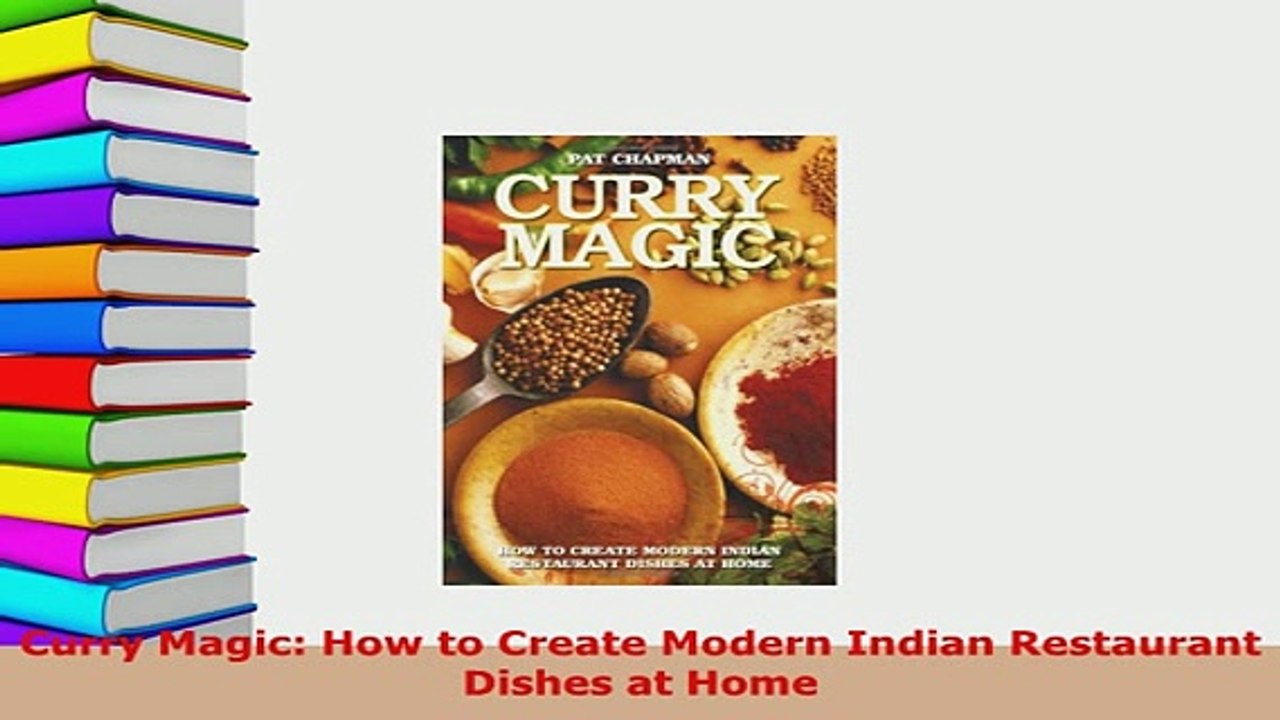 PDF  Curry Magic How to Create Modern Indian Restaurant Dishes at Home Read Online