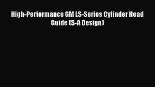 Download High-Performance GM LS-Series Cylinder Head Guide (S-A Design) PDF Free