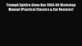 Download Triumph Spitfire Glove Box 1969-80 Workshop Manual (Practical Classics & Car Restorer)
