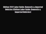 Read Chilton 2012 Labor Guide: Domestic & Imported Vehicles (Chilton Labor Guide: Domestic