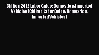 Read Chilton 2012 Labor Guide: Domestic & Imported Vehicles (Chilton Labor Guide: Domestic