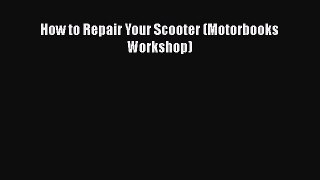 Read How to Repair Your Scooter (Motorbooks Workshop) PDF Online