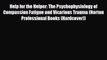 Read ‪Help for the Helper: The Psychophysiology of Compassion Fatigue and Vicarious Trauma