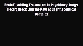 Read ‪Brain Disabling Treatments in Psychiatry: Drugs Electroshock and the Psychopharmaceutical