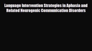 Read ‪Language Intervention Strategies in Aphasia and Related Neurogenic Communication Disorders‬