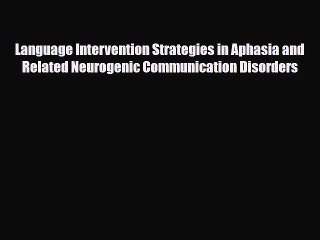 Read ‪Language Intervention Strategies in Aphasia and Related Neurogenic Communication Disorders‬