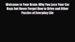 Read ‪Welcome to Your Brain: Why You Lose Your Car Keys but Never Forget How to Drive and Other