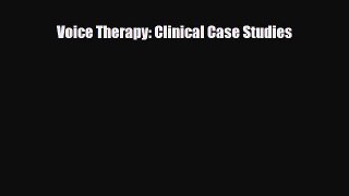 Read ‪Voice Therapy: Clinical Case Studies‬ Ebook Free