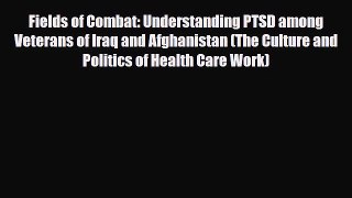 Read ‪Fields of Combat: Understanding PTSD among Veterans of Iraq and Afghanistan (The Culture