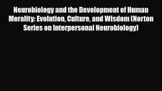 Read ‪Neurobiology and the Development of Human Morality: Evolution Culture and Wisdom (Norton