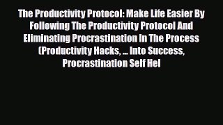 Read ‪The Productivity Protocol: Make Life Easier By Following The Productivity Protocol And