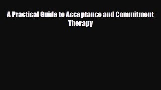 Read ‪A Practical Guide to Acceptance and Commitment Therapy‬ Ebook Free