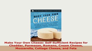 PDF  Make Your Own Cheese SelfSufficient Recipes for Cheddar Parmesan Romano Cream Cheese Download Full Ebook