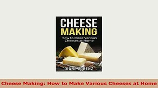 PDF  Cheese Making How to Make Various Cheeses at Home Download Full Ebook