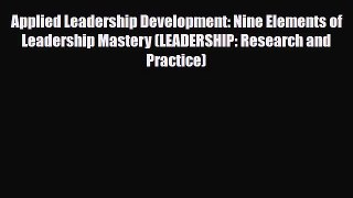 Download ‪Applied Leadership Development: Nine Elements of Leadership Mastery (LEADERSHIP: