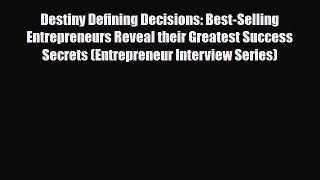 Read ‪Destiny Defining Decisions: Best-Selling Entrepreneurs Reveal their Greatest Success