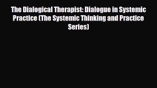 Read ‪The Dialogical Therapist: Dialogue in Systemic Practice (The Systemic Thinking and Practice‬