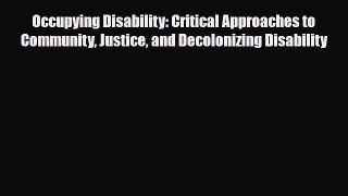 Read ‪Occupying Disability: Critical Approaches to Community Justice and Decolonizing Disability‬
