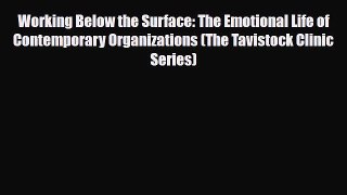 Read ‪Working Below the Surface: The Emotional Life of Contemporary Organizations (The Tavistock‬