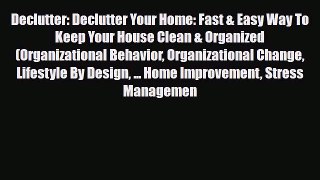 Read ‪Declutter: Declutter Your Home: Fast & Easy Way To Keep Your House Clean & Organized