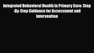 Read ‪Integrated Behavioral Health in Primary Care: Step-By-Step Guidance for Assessment and