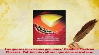 PDF  Los quesos mexicanos genuinos Genuine Mexican Cheeses Patrimonio cultural que debe PDF Online