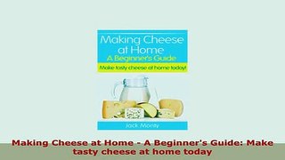 PDF  Making Cheese at Home  A Beginners Guide Make tasty cheese at home today PDF Online