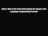 Read ‪Here's How to Do Early Intervention for Speech and Language: Empowering Parents‬ Ebook
