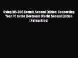 Read Using MS-DOS Kermit Second Edition: Connecting Your PC to the Electronic World Second