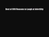Download Best of 999 Reasons to Laugh at Infertility PDF Online