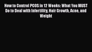 Read How to Control PCOS in 12 Weeks: What You MUST Do to Deal with Infertility Hair Growth