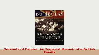 PDF  Servants of Empire An Imperial Memoir of a British Family Ebook