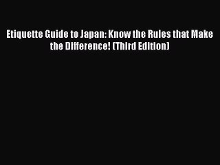 [PDF] Etiquette Guide to Japan: Know the Rules that Make the Difference! (Third Edition) [Read]