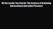 [PDF] All the Leader You Can Be: The Science of Achieving Extraordinary Executive Presence