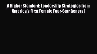 [Read book] A Higher Standard: Leadership Strategies from America's First Female Four-Star