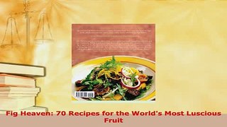 PDF  Fig Heaven 70 Recipes for the Worlds Most Luscious Fruit PDF Online