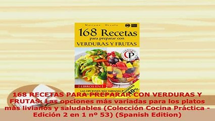 PDF  168 RECETAS PARA PREPARAR CON VERDURAS Y FRUTAS Las opciones más variadas para los platos PDF Online