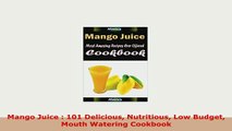 PDF  Mango Juice  101 Delicious Nutritious Low Budget Mouth Watering Cookbook PDF Full Ebook