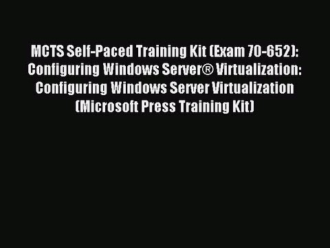 Read MCTS Self-Paced Training Kit (Exam 70-652): Configuring Windows Server® Virtualization: