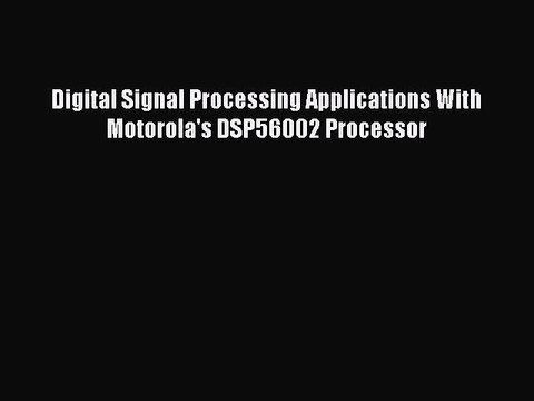 Read Digital Signal Processing Applications With Motorola's DSP56002 Processor PDF Online