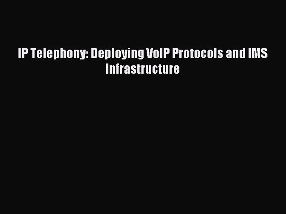 Download IP Telephony: Deploying VoIP Protocols and IMS Infrastructure Ebook Online