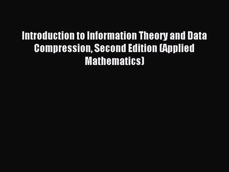 Read Introduction to Information Theory and Data Compression Second Edition (Applied Mathematics)
