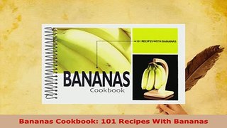 Download  Bananas Cookbook 101 Recipes With Bananas Read Full Ebook